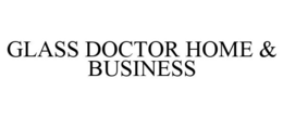 GLASS DOCTOR HOME & BUSINESS trademark