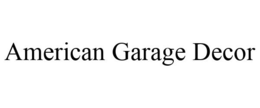 AMERICAN GARAGE DECOR trademark