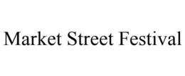 MARKET STREET FESTIVAL trademark