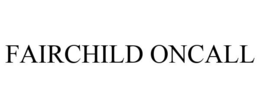 FAIRCHILD ONCALL trademark