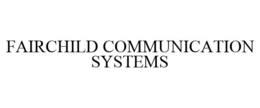 FAIRCHILD COMMUNICATION SYSTEMS trademark
