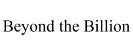 BEYOND THE BILLION trademark