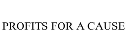 PROFITS FOR A CAUSE trademark