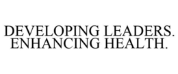 DEVELOPING LEADERS. ENHANCING HEALTH. trademark