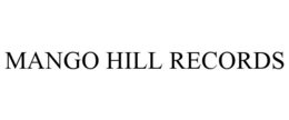 MANGO HILL RECORDS trademark