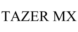 TAZER MX trademark