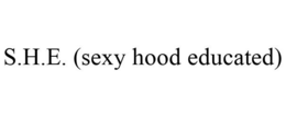 S.H.E. (SEXY HOOD EDUCATED) trademark