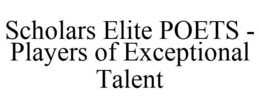 SCHOLARS ELITE POETS - PLAYERS OF EXCEPTIONAL TALENT trademark