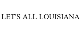 LET'S ALL LOUISIANA trademark