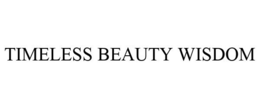 TIMELESS BEAUTY WISDOM trademark