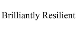 BRILLIANTLY RESILIENT trademark
