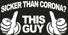 SICKER THAN CORONA? THIS GUY trademark
