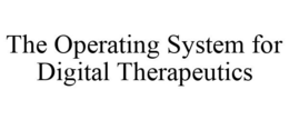 THE OPERATING SYSTEM FOR DIGITAL THERAPEUTICS trademark