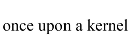 ONCE UPON A KERNEL trademark
