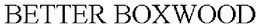 BETTER BOXWOOD trademark