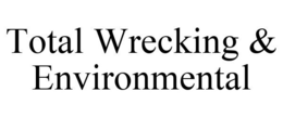 TOTAL WRECKING & ENVIRONMENTAL trademark