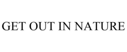 GET OUT IN NATURE trademark