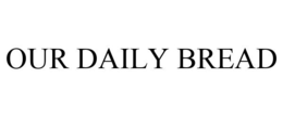 OUR DAILY BREAD trademark