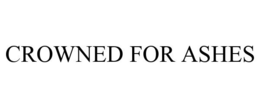 CROWNED FOR ASHES trademark