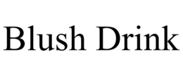 BLUSH DRINK trademark