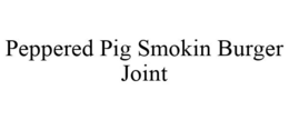 PEPPERED PIG SMOKIN BURGER JOINT trademark