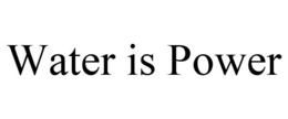 WATER IS POWER trademark