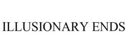 ILLUSIONARY ENDS trademark