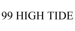 99 HIGH TIDE trademark