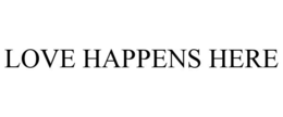 LOVE HAPPENS HERE trademark