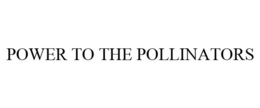 POWER TO THE POLLINATORS trademark