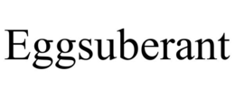 EGGSUBERANT trademark