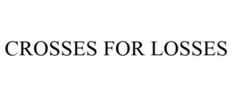 CROSSES FOR LOSSES trademark