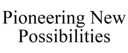 PIONEERING NEW POSSIBILITIES trademark