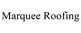 MARQUEE ROOFING trademark