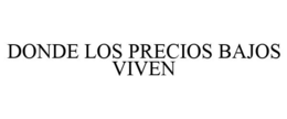DONDE LOS PRECIOS BAJOS VIVEN trademark