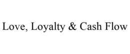 LOVE, LOYALTY & CASH FLOW trademark