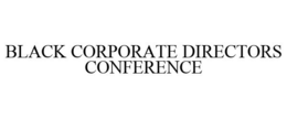 BLACK CORPORATE DIRECTORS CONFERENCE trademark