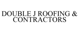 DOUBLE J ROOFING & CONTRACTORS trademark