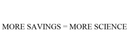 MORE SAVINGS = MORE SCIENCE trademark