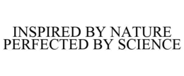 INSPIRED BY NATURE PERFECTED BY SCIENCE trademark