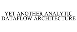 YET ANOTHER ANALYTIC DATAFLOW ARCHITECTURE trademark