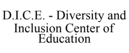 D.I.C.E. - DIVERSITY AND INCLUSION CENTER OF EDUCATION trademark