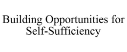 BUILDING OPPORTUNITIES FOR SELF-SUFFICIENCY trademark