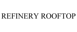 REFINERY ROOFTOP trademark