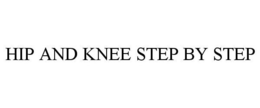 HIP AND KNEE STEP BY STEP trademark