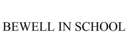 BEWELL IN SCHOOL trademark