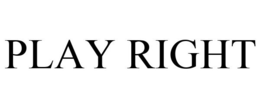 PLAY RIGHT trademark