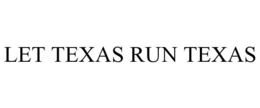 LET TEXAS RUN TEXAS trademark