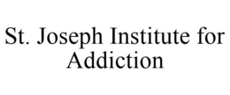 ST. JOSEPH INSTITUTE FOR ADDICTION trademark