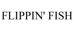 FLIPPIN' FISH trademark